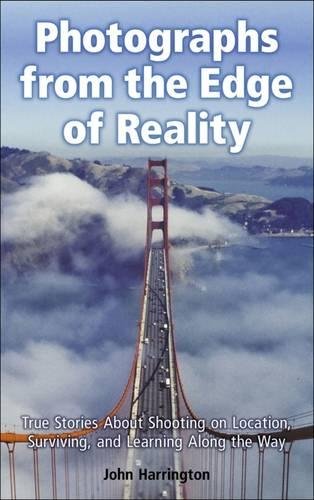 Photographs from the Edge of Reality: True Stories About Shooting on Location, Surviving, and Learning Along the Way,Used