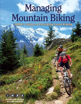 Managing Mountain Biking: IMBA's Guide to Providing Great Riding,Used