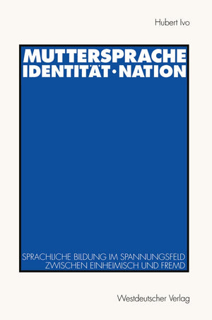 Muttersprache  Identitt  Nation: Sprachliche Bildung Im Spannungsfeld Zwischen Einheimisch Und Fremd (German Edition),Used