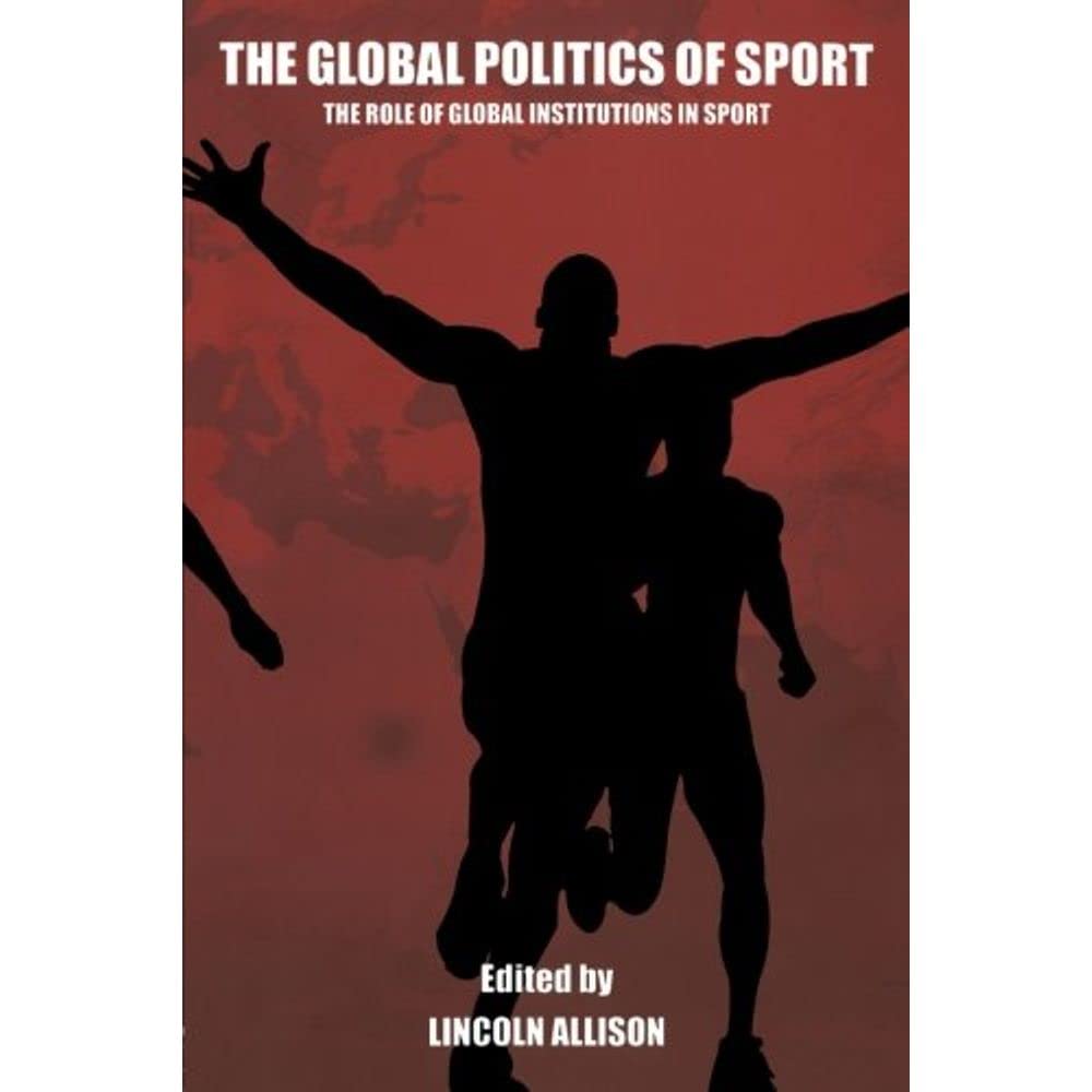The Global Politics Of Sport (Sport In The Global Society),New