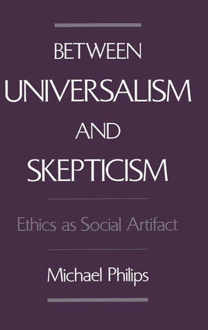 Between Universalism And Skepticism: Ethics As Social Artifact