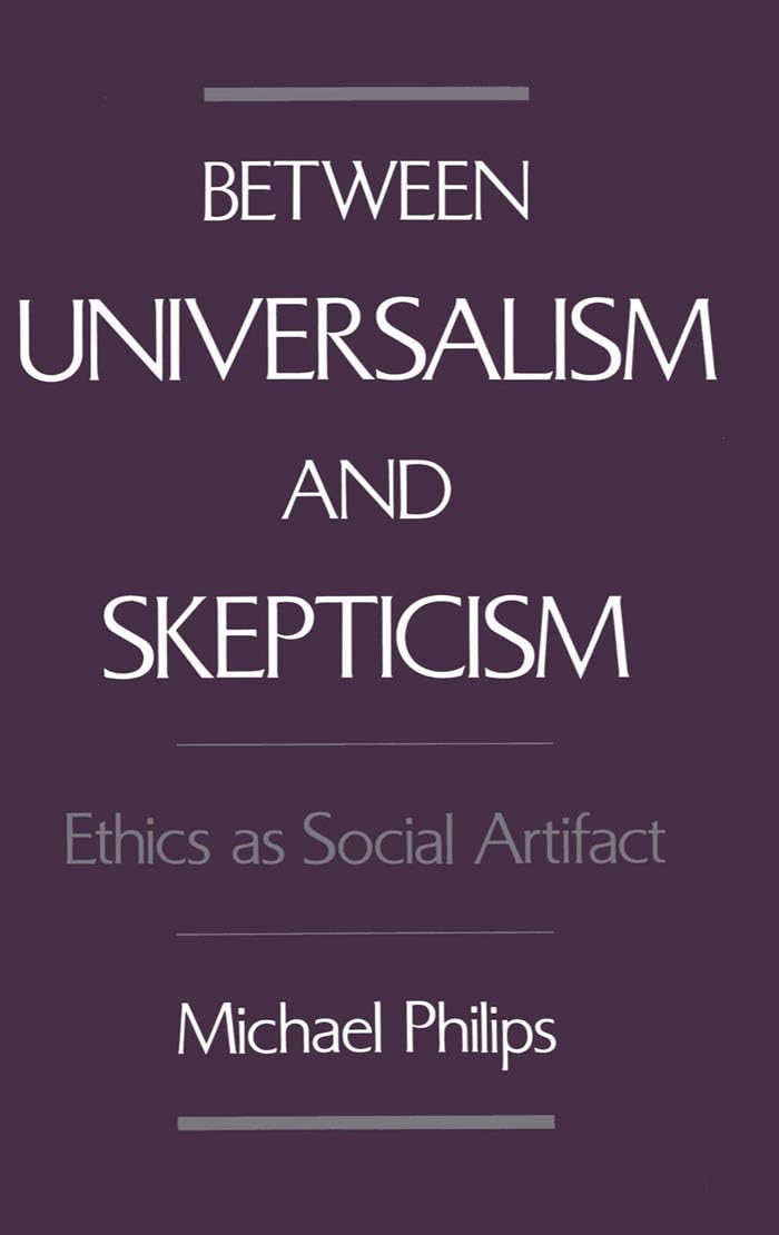 Between Universalism And Skepticism: Ethics As Social Artifact