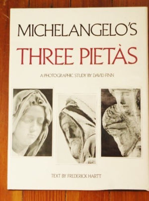 Michelangelo'S Three Pietas: A Photographic Study,Used