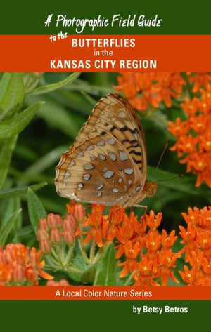 A Photographic Field Guide to the Butterflies in the Kansas City Region,Used