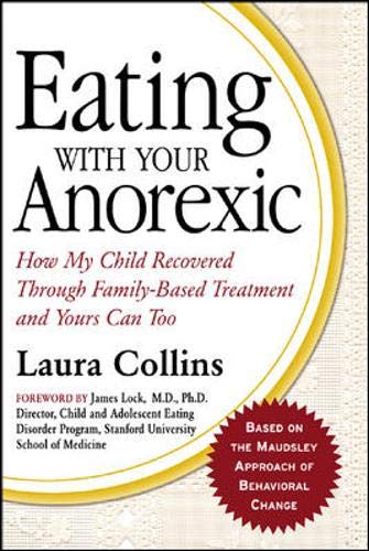 Eating with Your Anorexic: How My Child Recovered Through FamilyBased Treatment and Yours Can Too,Used