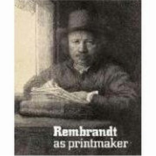 Rembrandt As Printmaker
