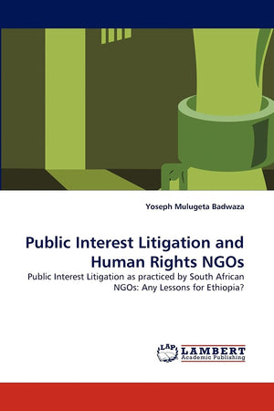 Public Interest Litigation and Human Rights NGOs: Public Interest Litigation as practiced by South African NGOs: Any Lessons for,Used