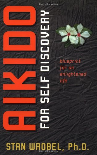 Aikido for Self Discovery: Blueprint for an Enlightened Life,New