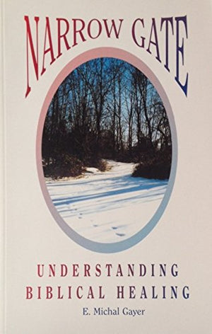 Narrow Gate: Understanding Biblical Healing