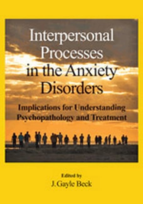 Interpersonal Processes in the Anxiety Disorders: Implications for Understanding Psychopathology and Treatment,Used