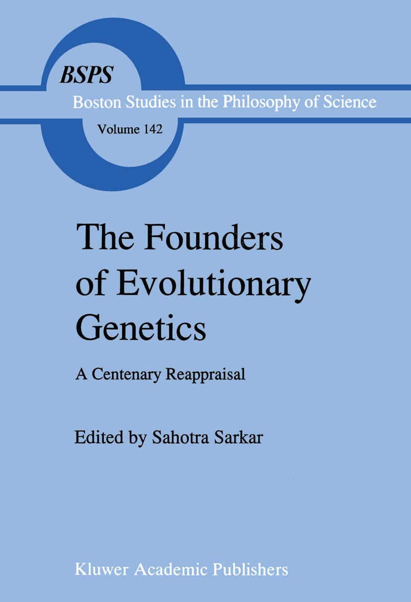 The Founders of Evolutionary Genetics: A Centenary Reappraisal (Boston Studies in the Philosophy and History of Science, 142),Used