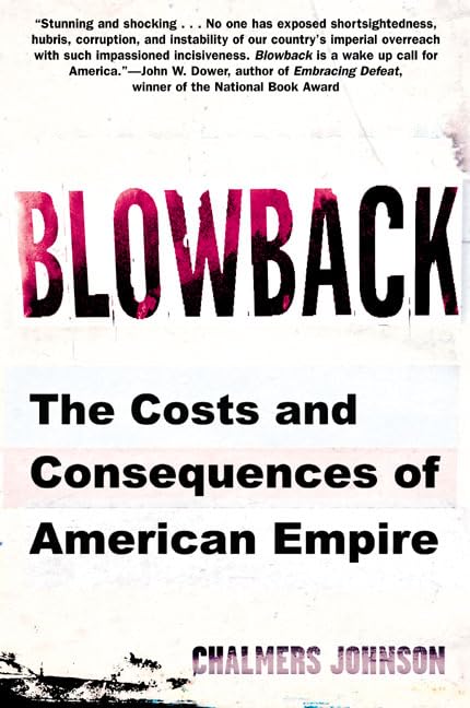 Blowback: The Costs And Consequences Of American Empire (American Empire Project)