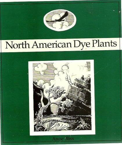 North American Dye Plants: A Beautifully Illustrated Guide to Natural Dye Plants,New