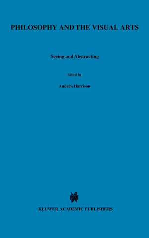 Philosophy and the Visual Arts: Seeing and Abstracting (Royal Institute of Philosophy Conferences, 4),Used