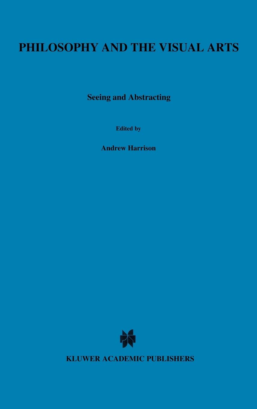 Philosophy and the Visual Arts: Seeing and Abstracting (Royal Institute of Philosophy Conferences, 4),Used