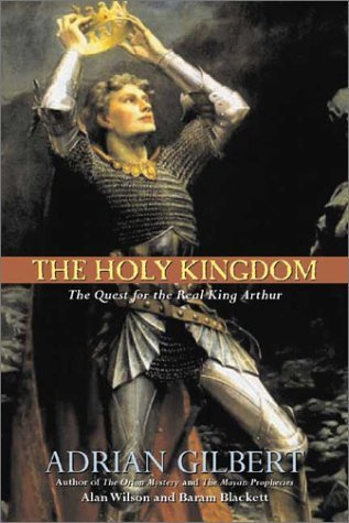 The Holy Kingdom: The Quest For The Real King Arthur