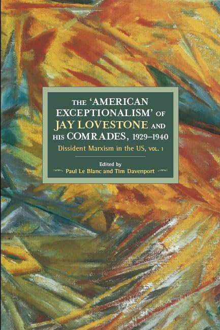 The American Exceptionalism of Jay Lovestone and His Comrades, 19291940: Dissident Marxism in the United States: Volume 1 (Hist,Used