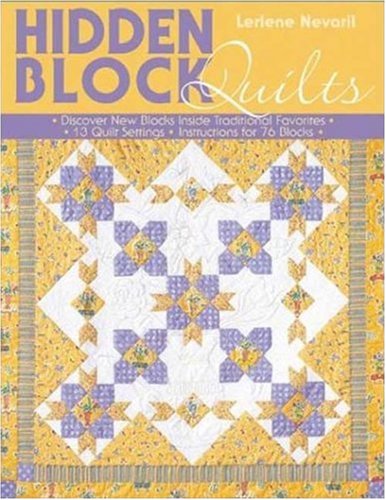 Hidden Block Quilts: Discover New Blocks Inside Traditional Favorites; 13 Quilt Settings; Instructions for 55 Blocks,Used