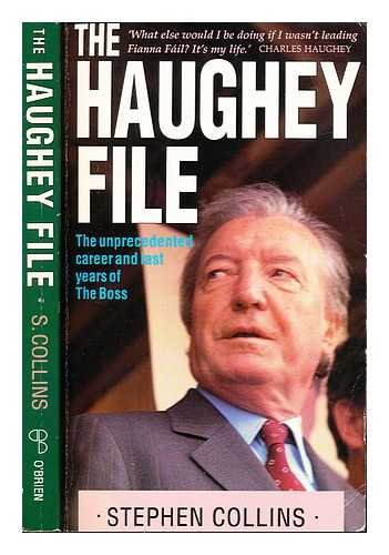 The Haughey File: The Unprecedented Career and Last Years of the Boss,Used