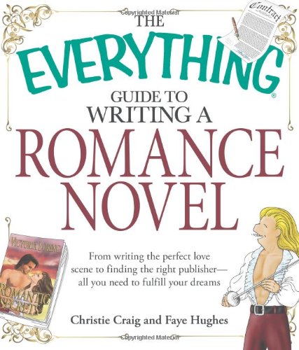 The Everything Guide to Writing a Romance Novel: From writing the perfect love scene to finding the right publisherAll you nee,Used