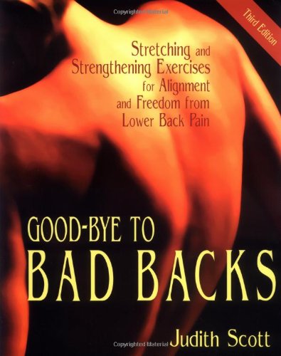 Goodbye To Bad Backs: Stretching And Strengthening Exercises For Alignment And Freedom From Lower Back Pain,New