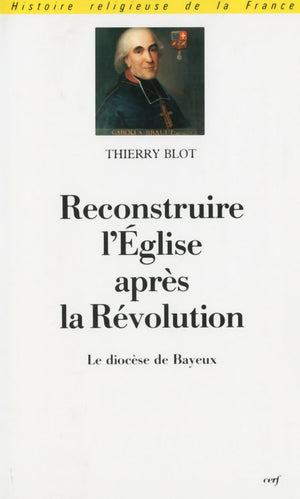 Reconstruire l'Eglise aprs la Rvolution  Le diocse de Bayeux,Used
