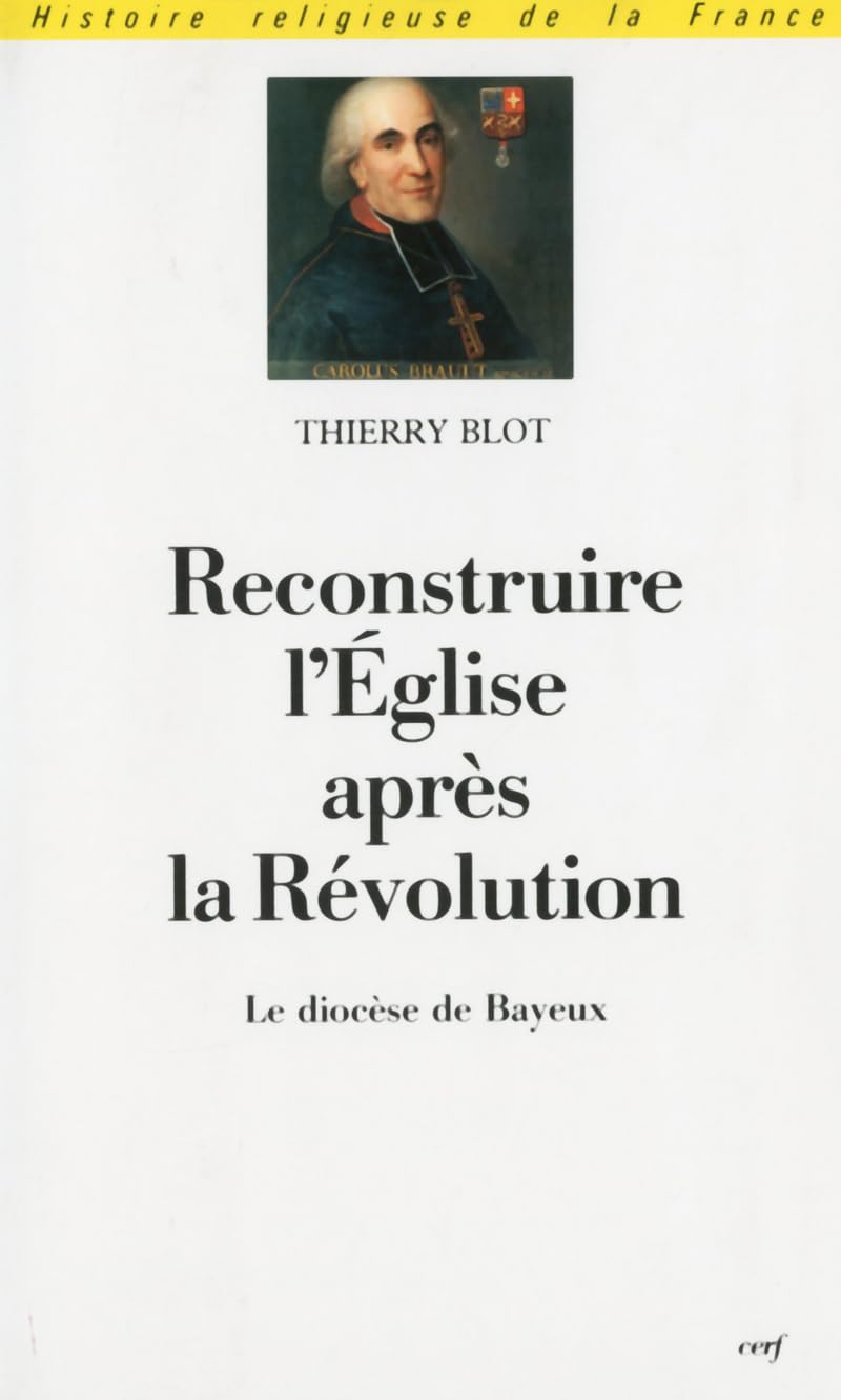 Reconstruire l'Eglise aprs la Rvolution  Le diocse de Bayeux,Used