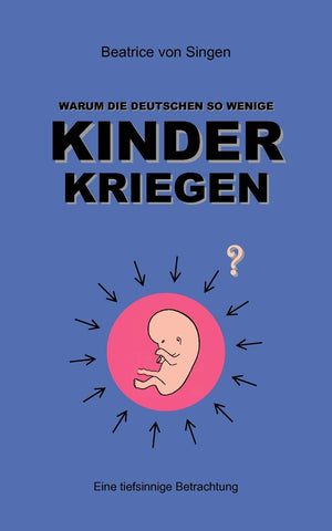 Warum die Deutschen so wenige Kinder kriegen: Eine tiefsinnige Betrachtung (German Edition),Used