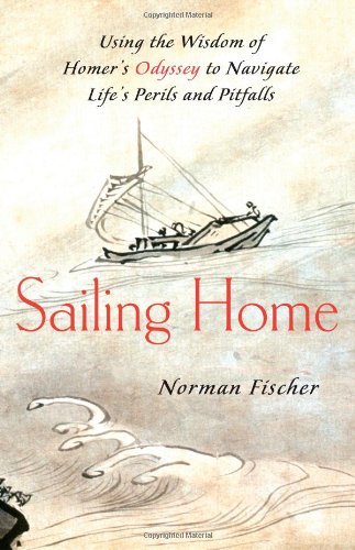 Sailing Home: Using Homer's Odyssey to Navigate Life's Perils and Pitfalls,Used
