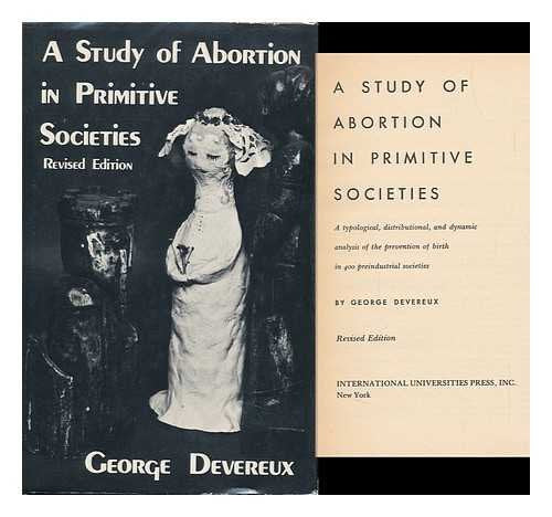 A Study of Abortion in Primitive Societies: A Typological, Distributional, and Dynamic Analysis of the Prevention of Birth in 40,Used