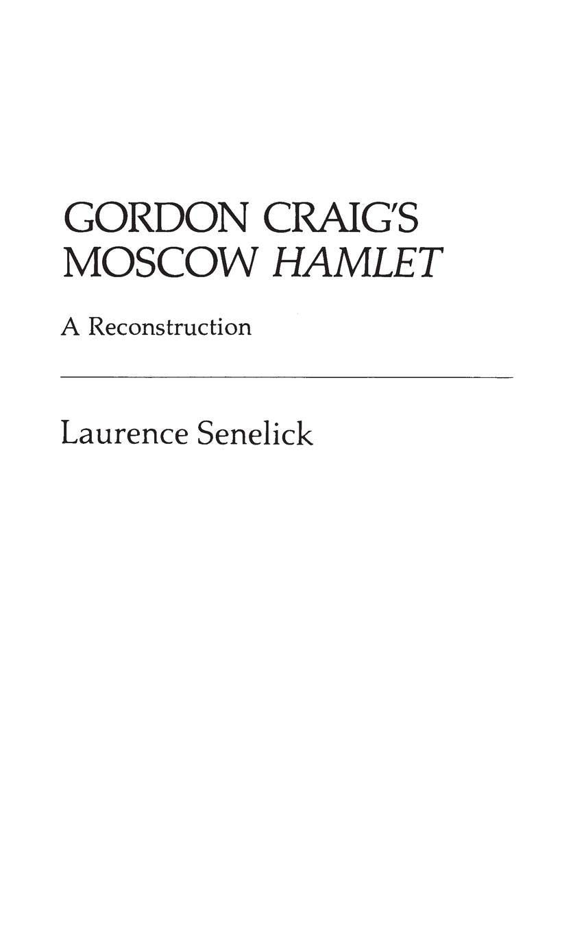 Gordon Craig'S Moscow Hamlet: A Reconstruction (Contributions In Drama And Theatre Studies)