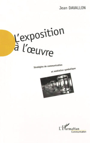 L'EXPOSITION A L'UVRE: Stratgies de communication et mdiation symbolique (French Edition),New