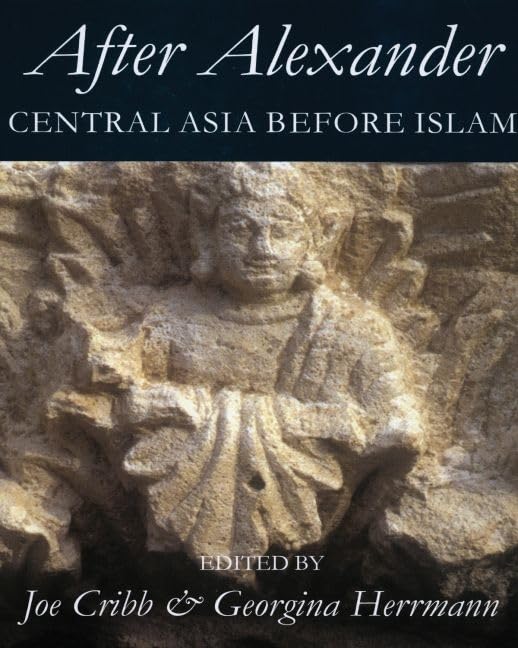 After Alexander: Central Asia before Islam (Proceedings of the British Academy),Used