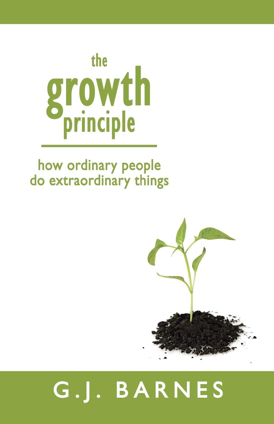The Growth Principle: How Ordinary People Do Extraordinary Things,Used