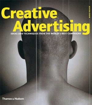 Creative Advertising: Ideas And Techniques From The Worlds Best Campaigns,New
