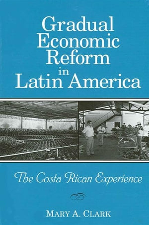 Gradual Economic Reform in Latin America: The Costa Rican Experience,New