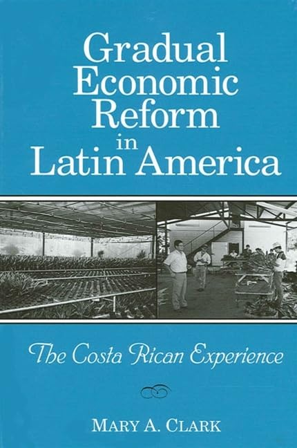 Gradual Economic Reform in Latin America: The Costa Rican Experience,Used