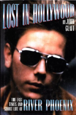 Lost in Hollywood: The Fast Times and Short Life of River Phoenix,Used