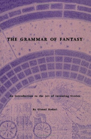 The Grammar of Fantasy: An Introduction to the Art of Inventing Stories,Used