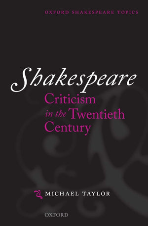 Shakespeare Criticism In The Twentieth Century (Oxford Shakespeare Topics)
