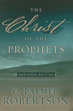The Christ Of The Prophets: Abridged Edition