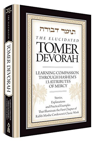 Elucidated Tomer Devorah 1: Learning Compassion Through Hashem's 13 Attributes of Mercy,Used