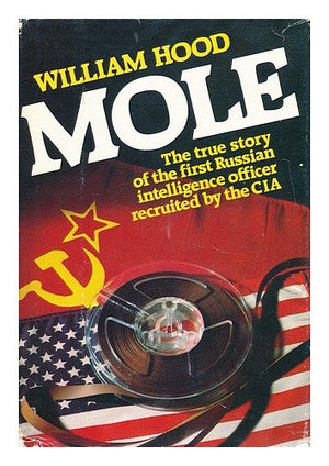 Mole: The True Story of the First Russian Intelligence Officer Recruited by the CIA,Used
