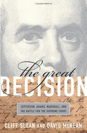 The Great Decision: Jefferson, Adams, Marshall, and the Battle for the Supreme Court,Used