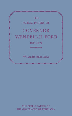 The Public Papers Of Governor Wendell H. Ford, 19711974 (Public Papers Of Governors Of Kentucky),New