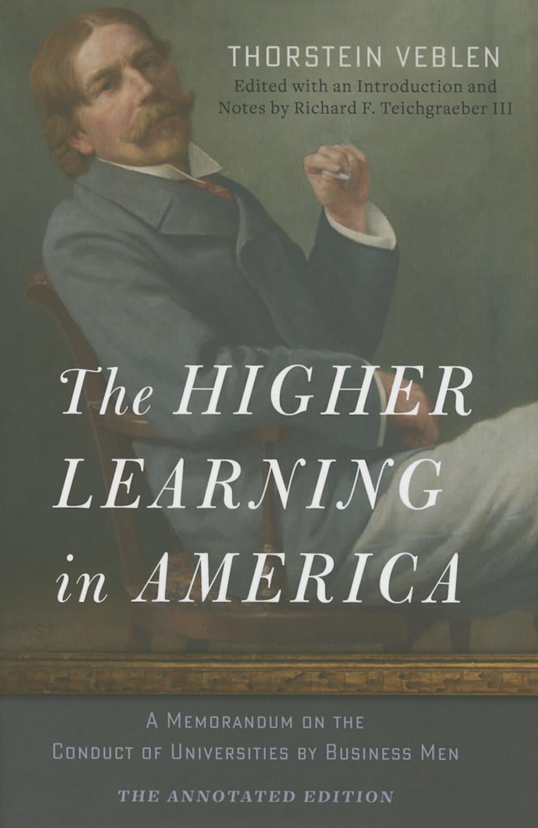 The Higher Learning in America: The Annotated Edition: A Memorandum on the Conduct of Universities by Business Men