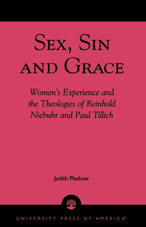 Sex, Sin, And Grace: Women'S Experience And The Theologies Of Reinhold Niebuhr And Paul Tillich