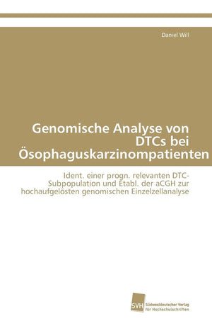 Genomische Analyse von DTCs bei sophaguskarzinompatienten: Ident. einer progn. relevanten DTCSubpopulation und Etabl. der aCGH ,Used