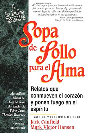 Sopa De Pollo Para El Alma / Chicken Soup for the Soul: Relatos Que Conmueven El Corazon Y Ponen Fuego En El Espiritu/Chicken So,New