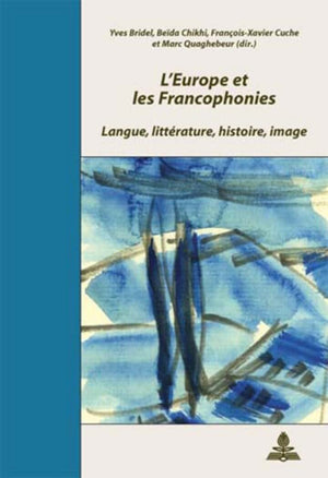 Leurope Et Les Francophonies: Langue, Littrature, Histoire, Image (Documents Pour L'Histoire Des Francophonies) (French Editio,Used